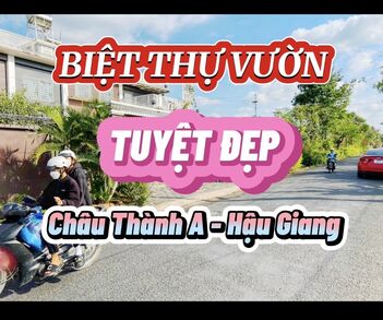 ❌BÁN NHANH❌ ☘️☘️☘️ BIỆT THỰ VƯỜN MẶT TIỀN NGANG SIÊU RỘNG 62m - MỚI ĐẸP THUỘC TÂN PHÚ THẠNH - HUYỆN CHÂU THÀNH A - TỈNH HẬU GIANG